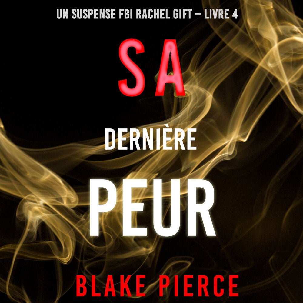 Sa Dernière Peur (Un suspense FBI Rachel Gift – Livre 4)