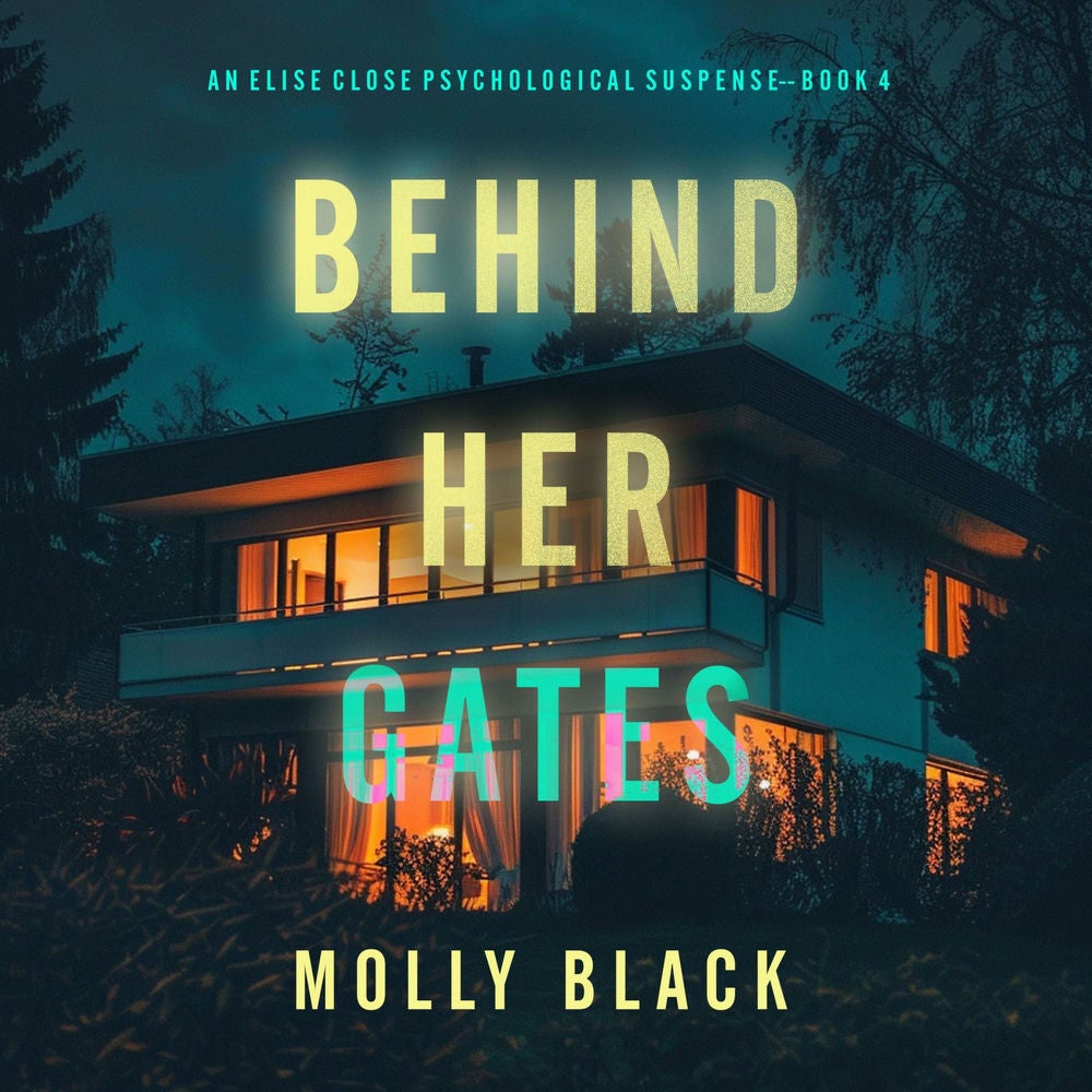 Behind Her Gates (An Elise Close Psychological Thriller—Book Four) A thoroughly exciting psychological thriller packed with suspen