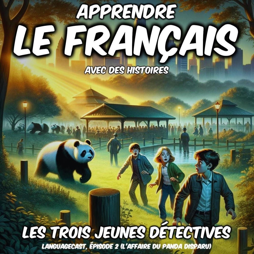 Apprendre le français avec des histoires : Les Trois Jeunes Détectives, épisode 2 (L'Affaire du Panda Disparu)