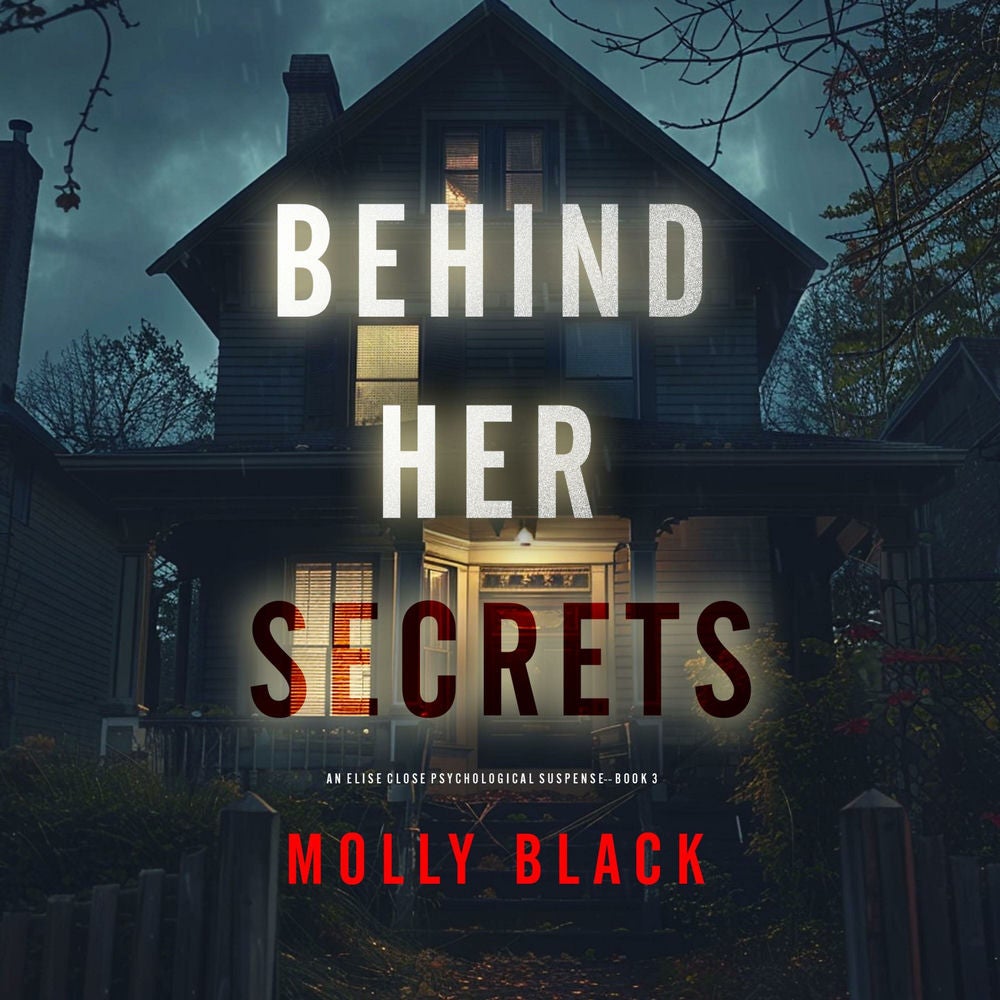 Behind Her Secrets (An Elise Close Psychological Thriller—Book Three) An utterly captivating psychological thriller with a twist e