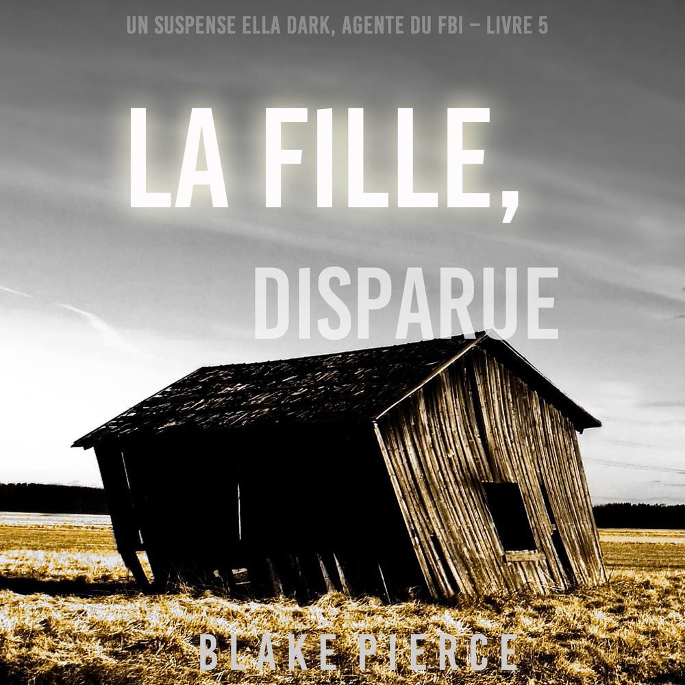 La fille, disparue (Un Thriller à Suspense d'Ella Dark, FBI – Livre 5)