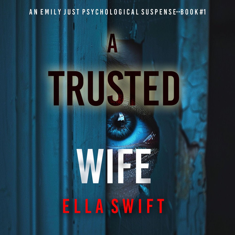 A Trusted Wife (An Emily Just Psychological Thriller—Book One) An utterly mesmerizing psychological thriller with an edge-of-your-