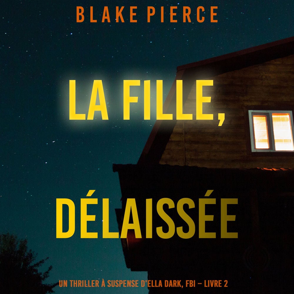 La fille, délaissée (Un Thriller à Suspense d'Ella Dark, FBI – Livre 7)