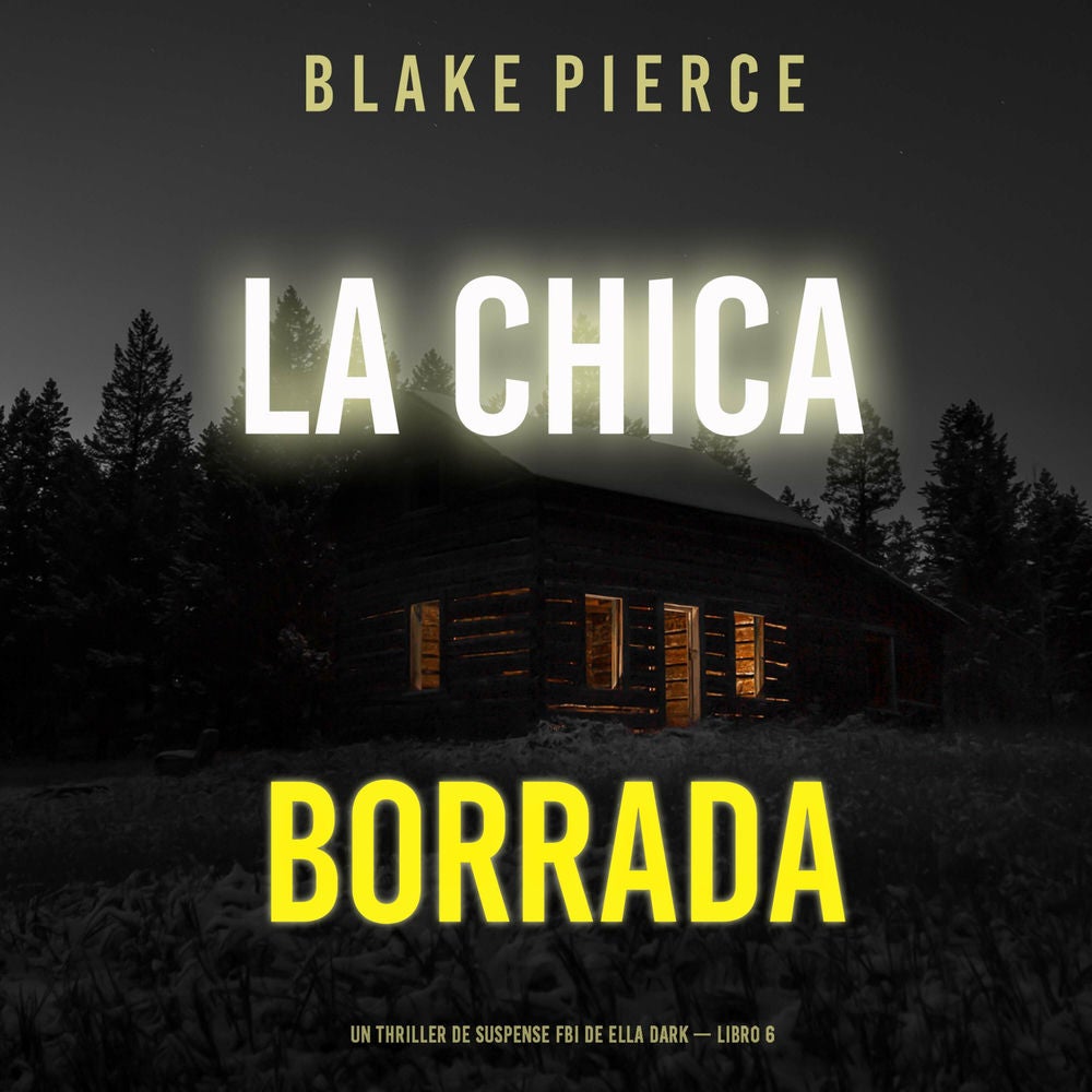 La chica borrada (Un thriller de suspense FBI de Ella Dark – Libro 6)