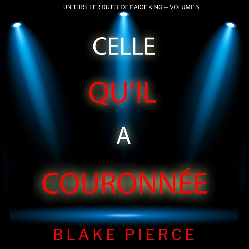 Celle qu'il a couronnée (Un thriller du FBI de Paige King — Volume 5)