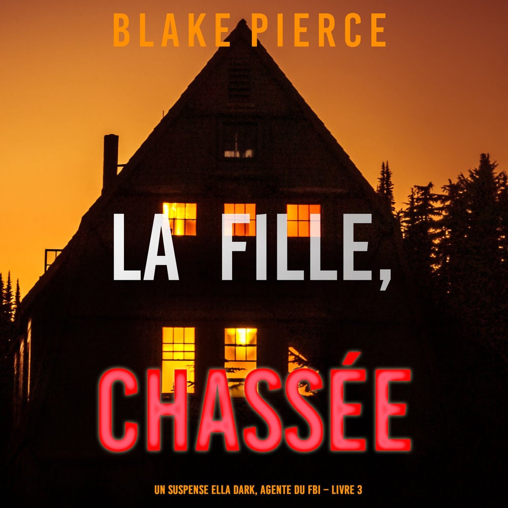 La fille, chassée (Un Thriller à Suspense d'Ella Dark, FBI – Livre 3)