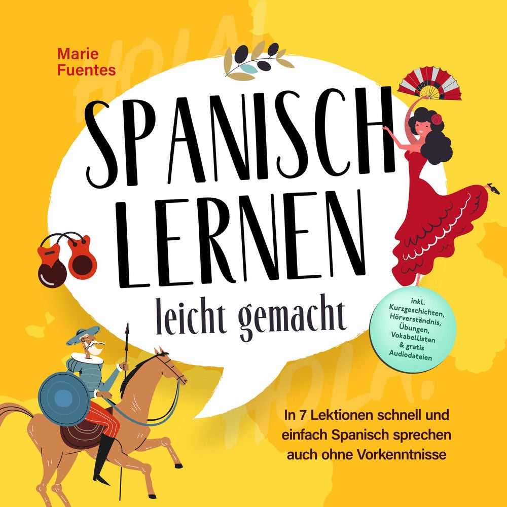 Spanisch lernen leicht gemacht: In 7 Lektionen schnell und einfach Spanisch sprechen auch ohne Vorkenntnisse - inkl. Kurzgeschicht