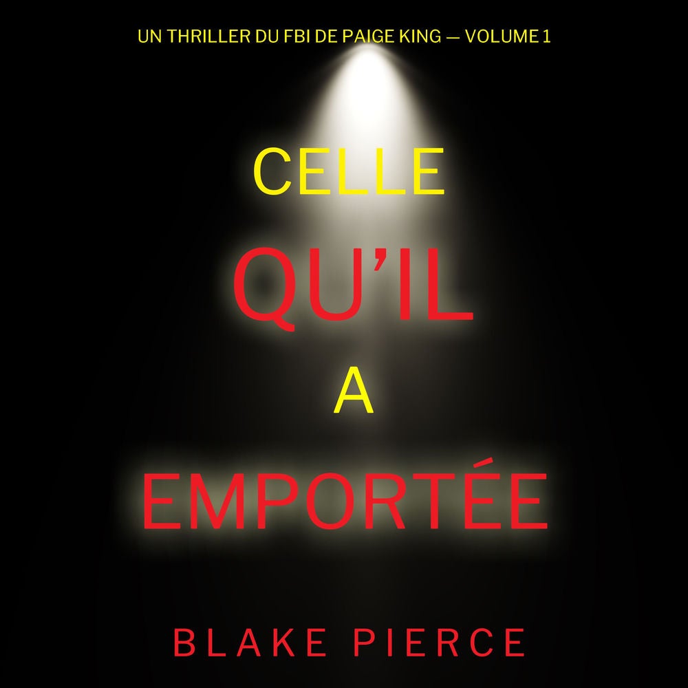 Celle qu'il a emportée (Un thriller du FBI de Paige King — Volume 1)