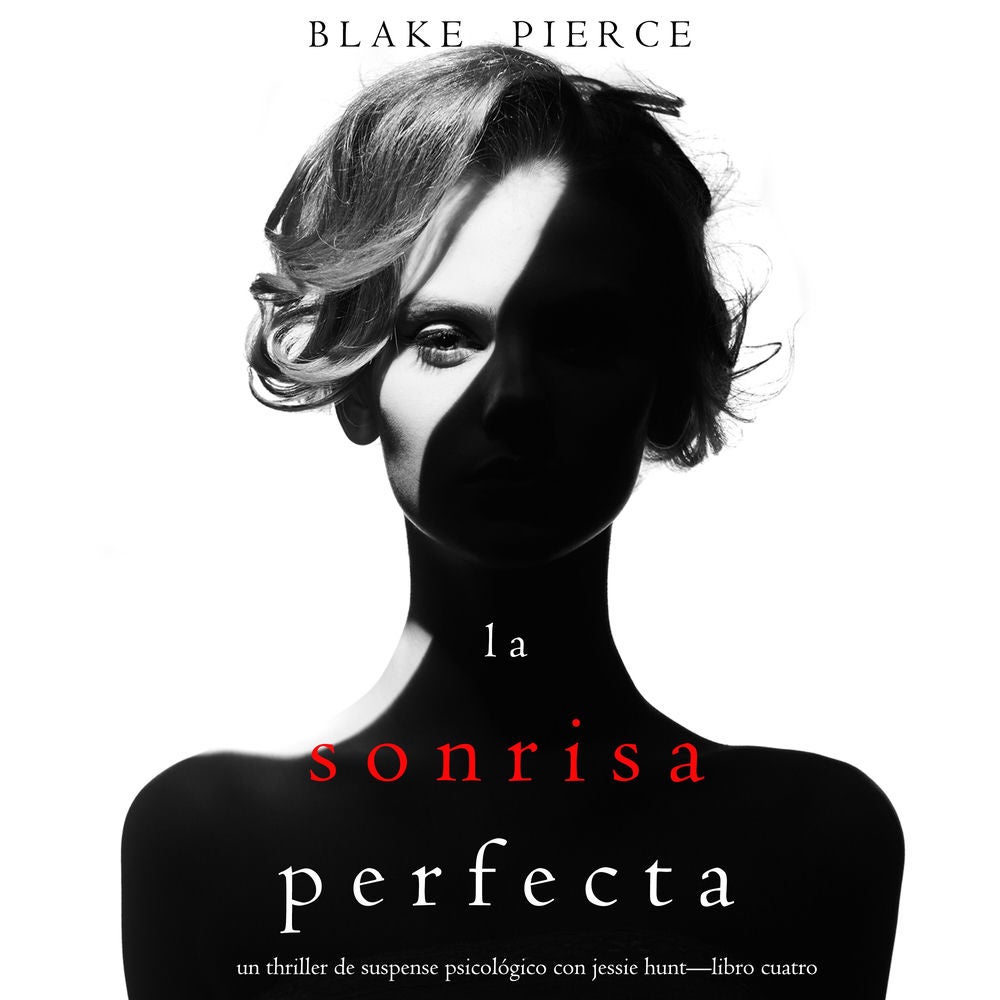 La Sonrisa Perfecta (Un Thriller de Suspense Psicológico con Jessie Hunt—Libro Cuatro)