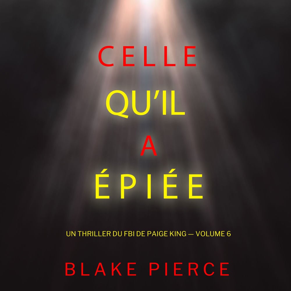 Celle qu'il a épiée (Un thriller du FBI de Paige King — Volume 6)