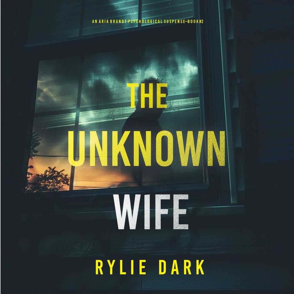 The Unknown Wife (An Aria Brandt Psychological Thriller—Book Two): An unputdownable psychological thriller packed cover to cover w