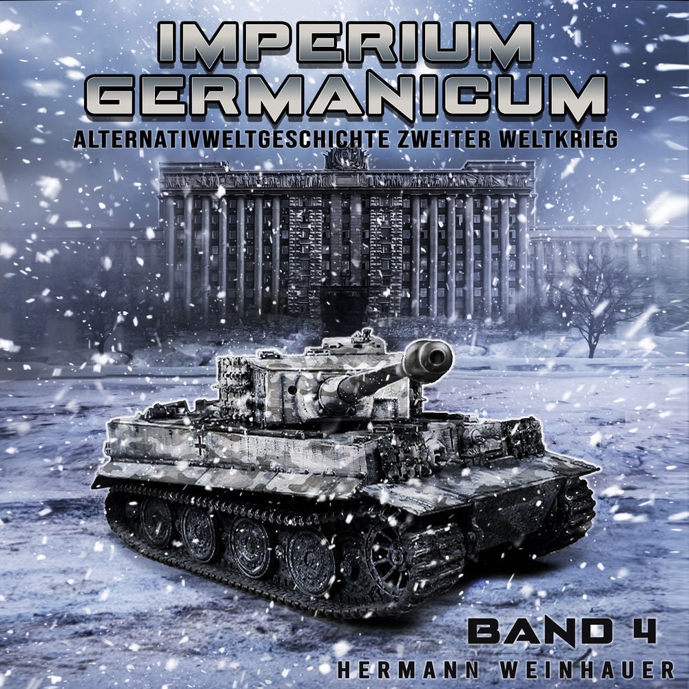 Imperium Germanicum – Alternativweltgeschichte Zweiter Weltkrieg Band 4: Tiger-Panzer rollen nach Leningrad (Imperium Germanicum -