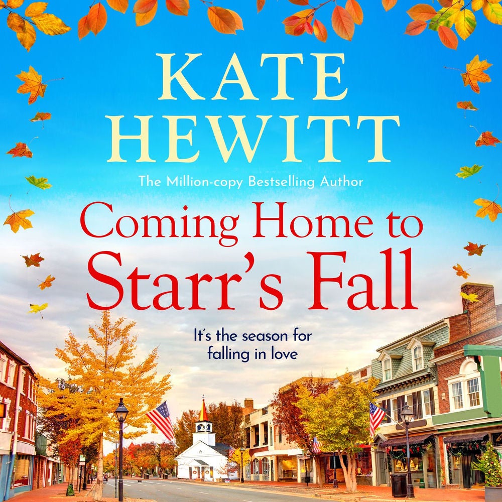 Coming Home to Starr's Fall - The start of a BRAND NEW romantic series from MILLION COPY BESTSELLER Kate Hewitt for 2024 - Perfect