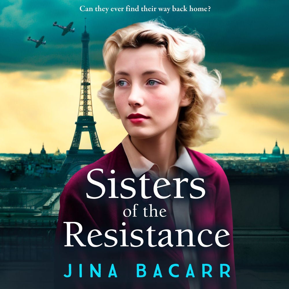 Sisters of the Resistance - The BRAND NEW utterly heartbreaking story of sisterhood in WWII from bestseller Jina Bacarr