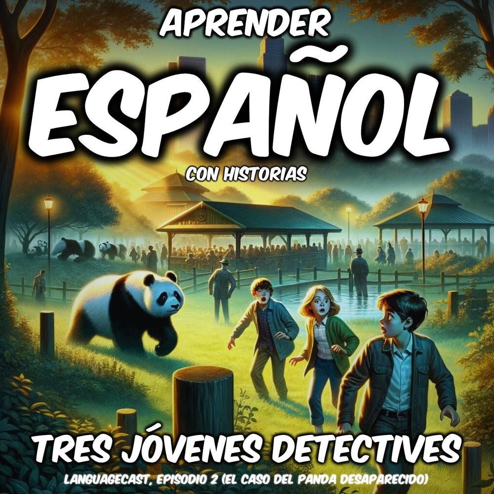 Aprender Español Con Historias: Tres Jóvenes Detectives, Episodio 2 (El Caso del Panda Desaparecido)