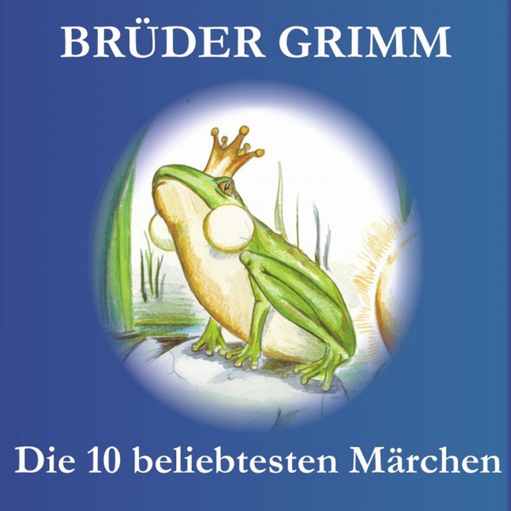 Brüder Grimm - Die 10 beliebtesten Märchen