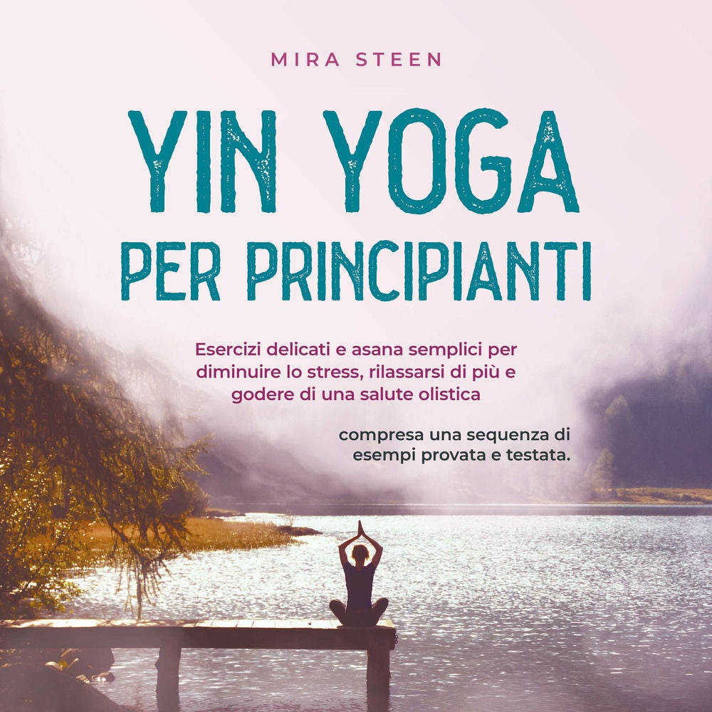 Yin Yoga per principianti Esercizi delicati e asana semplici per diminuire lo stress, rilassarsi di più e godere di una salute oli
