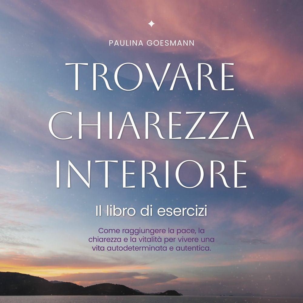 Trovare chiarezza interiore: Il libro di esercizi: Come raggiungere la pace, la chiarezza e la vitalità per vivere una vita autode