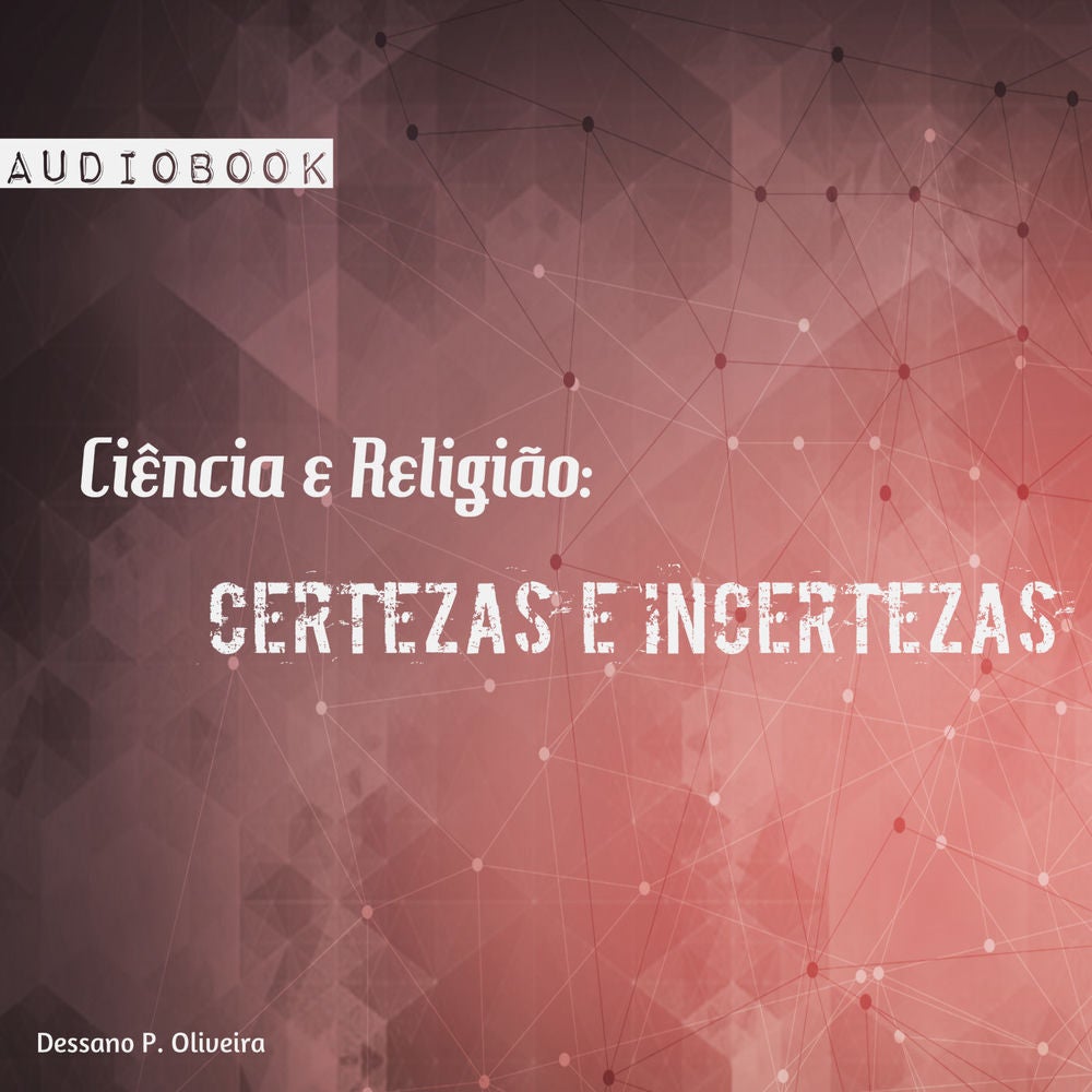 Ciência e Religião: Certezas e Incertezas