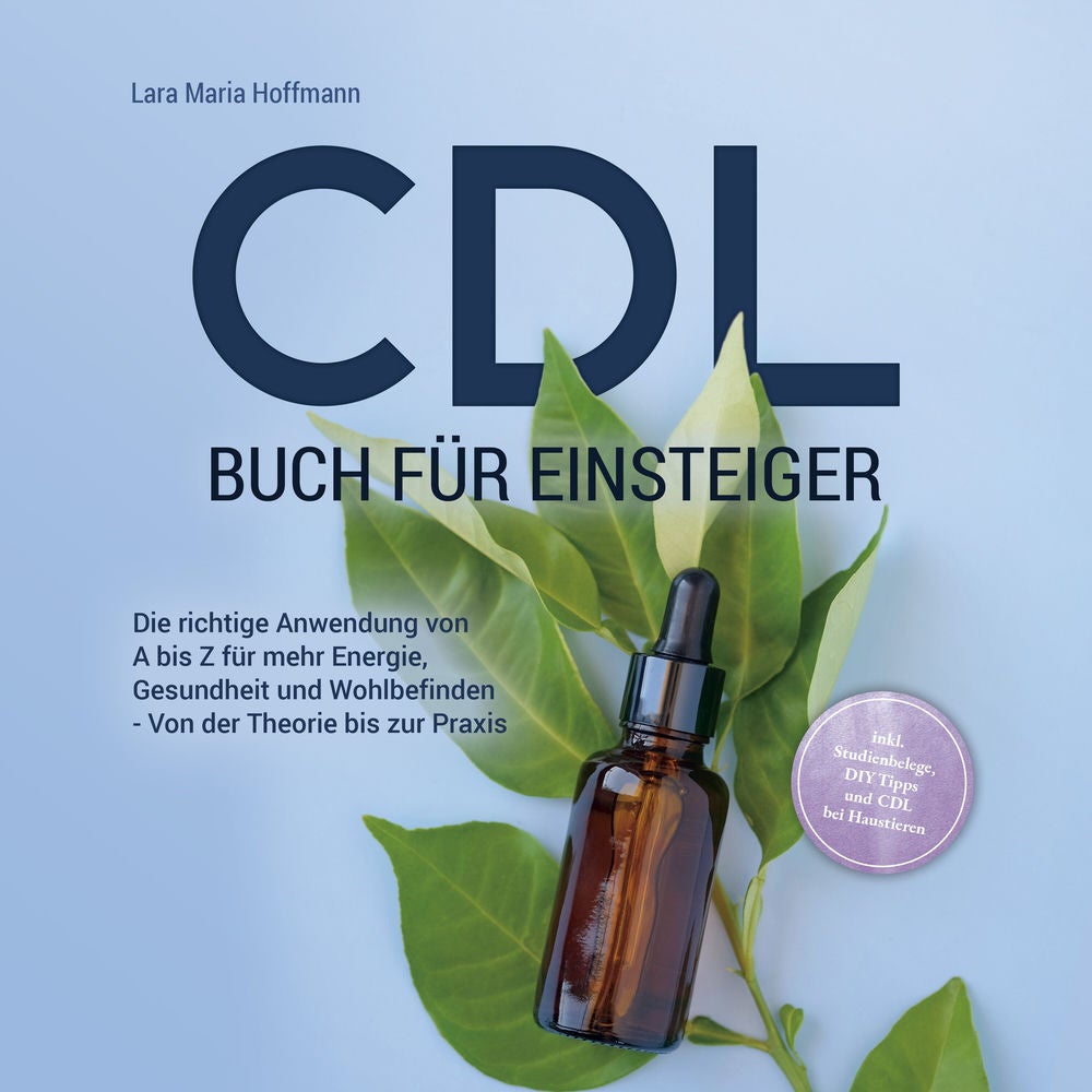 CDL Buch für Einsteiger: Die richtige Anwendung von A bis Z für mehr Energie, Gesundheit und Wohlbefinden - Von der Theorie bis zu