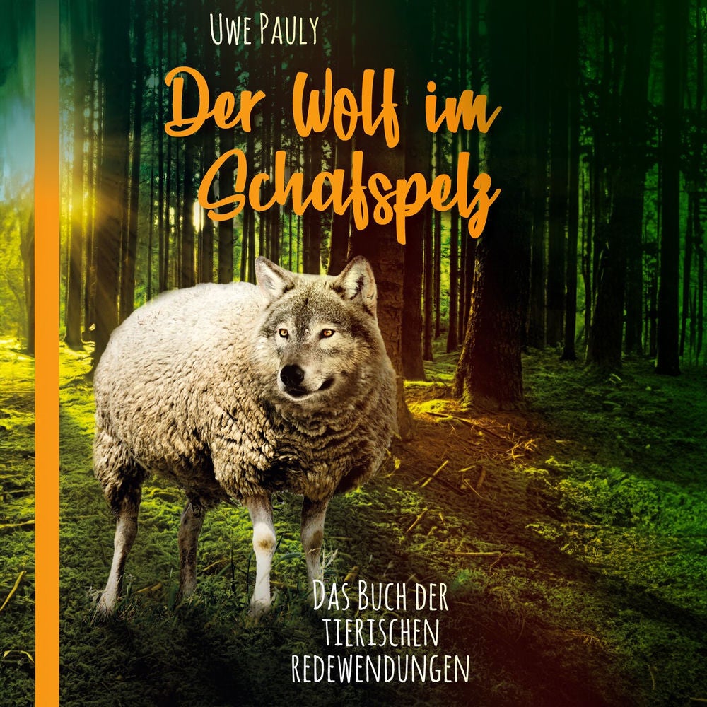 Der Wolf im Schafspelz - Das Buch der tierischen Redewendungen
