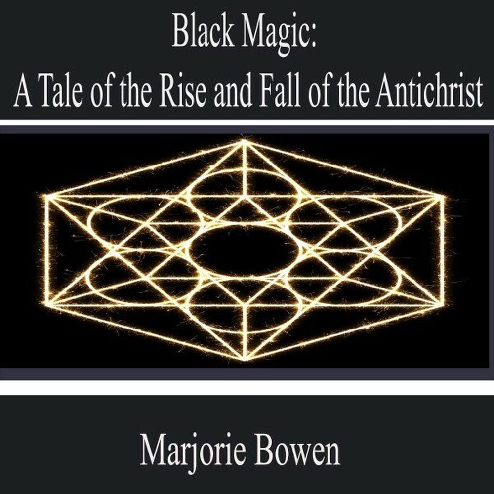 Black Magic: A Tale of the Rise and Fall of the Antichrist