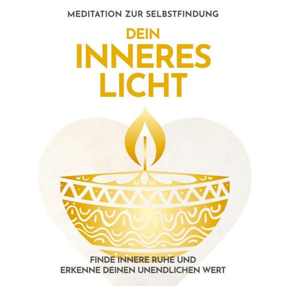 Dein inneres Licht: Meditation zur Selbstfindung