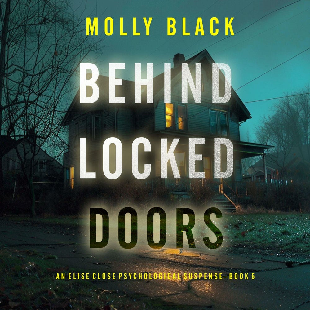 Behind Locked Doors (An Elise Close Psychological Thriller—Book Five) A thoroughly exciting psychological thriller packed with sus