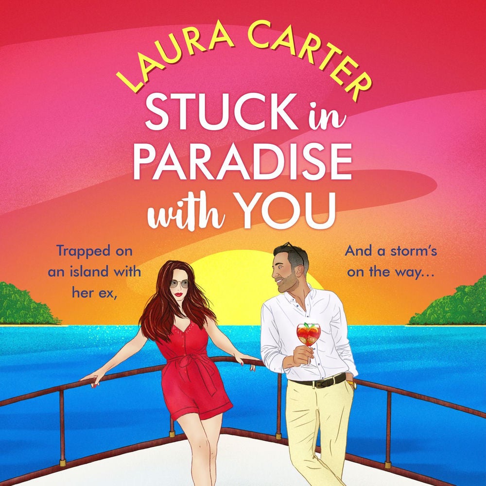 Stuck in Paradise with You - A BRAND NEW utterly gorgeous, uplifting, escapist romantic comedy from Laura Carter for 2024