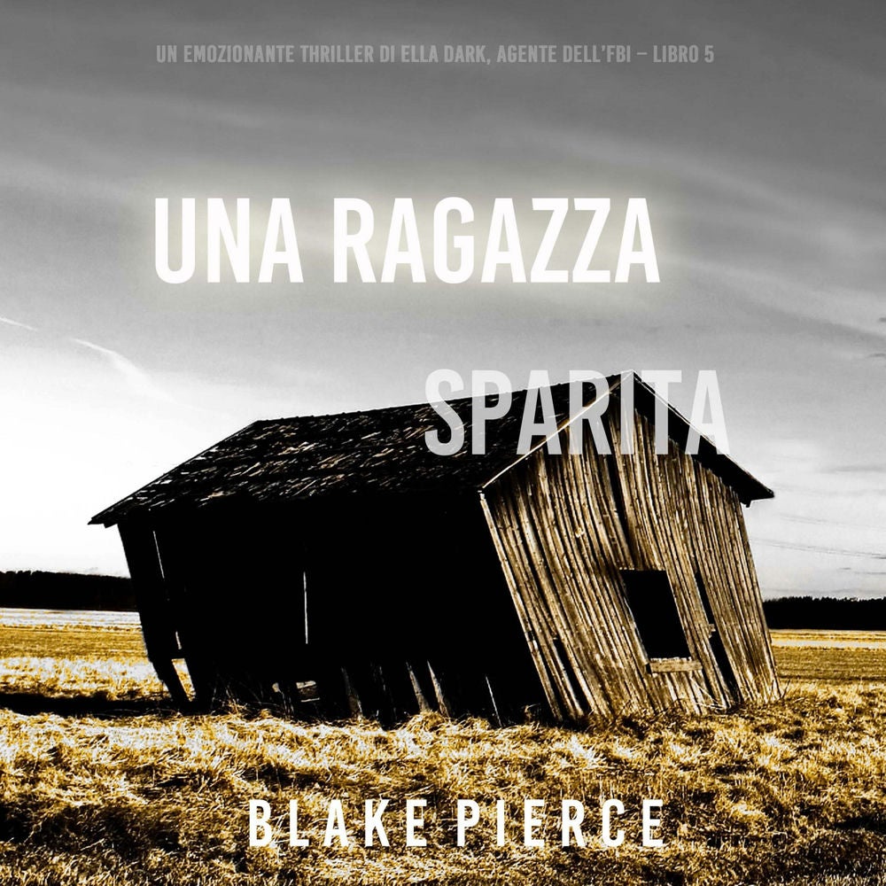 Una ragazza sparita (Un thriller mozzafiato con l'agente dell'FBI Ella Dark – Libro 5)