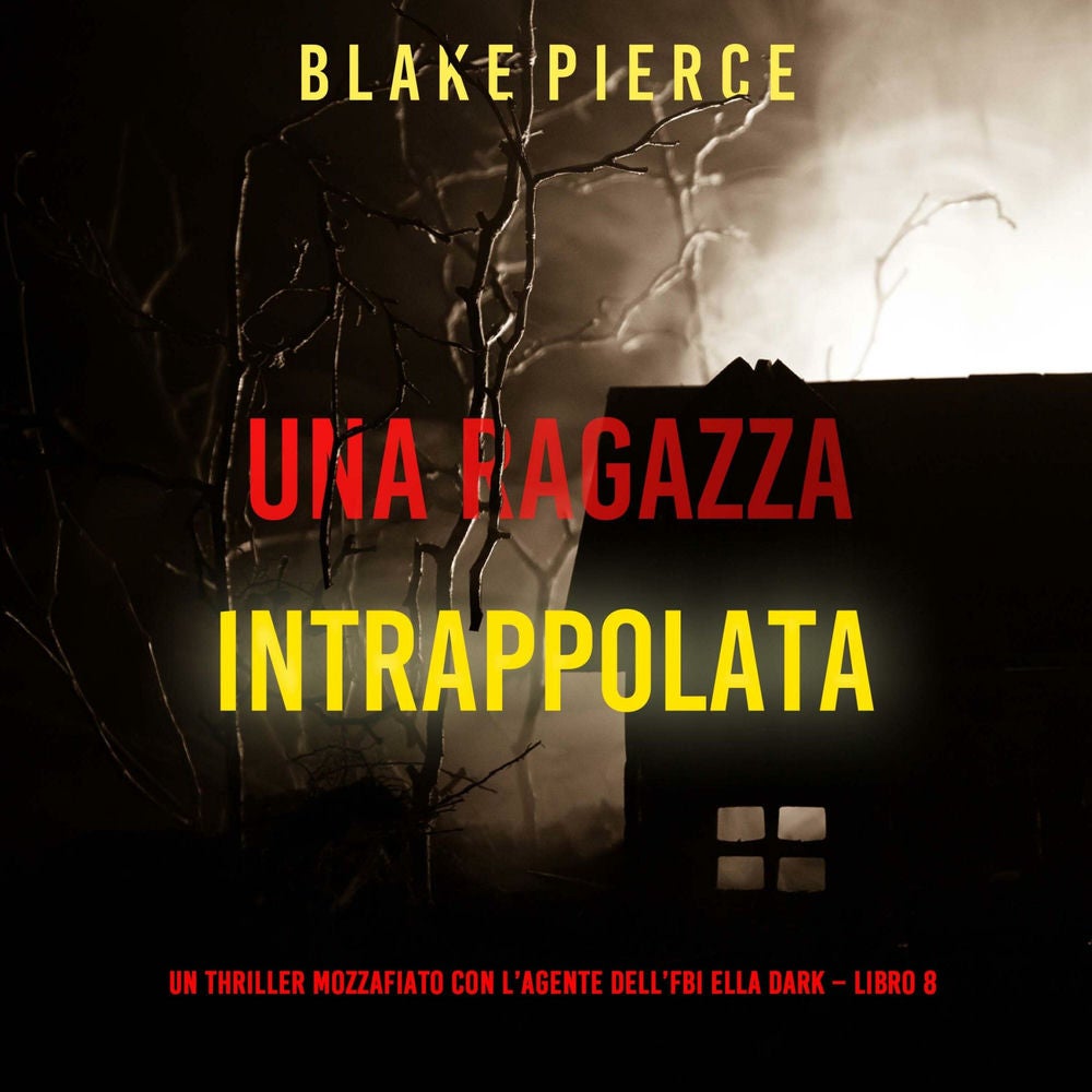 Una ragazza intrappolata (Un thriller mozzafiato con l'agente dell'FBI Ella Dark – Libro 8)