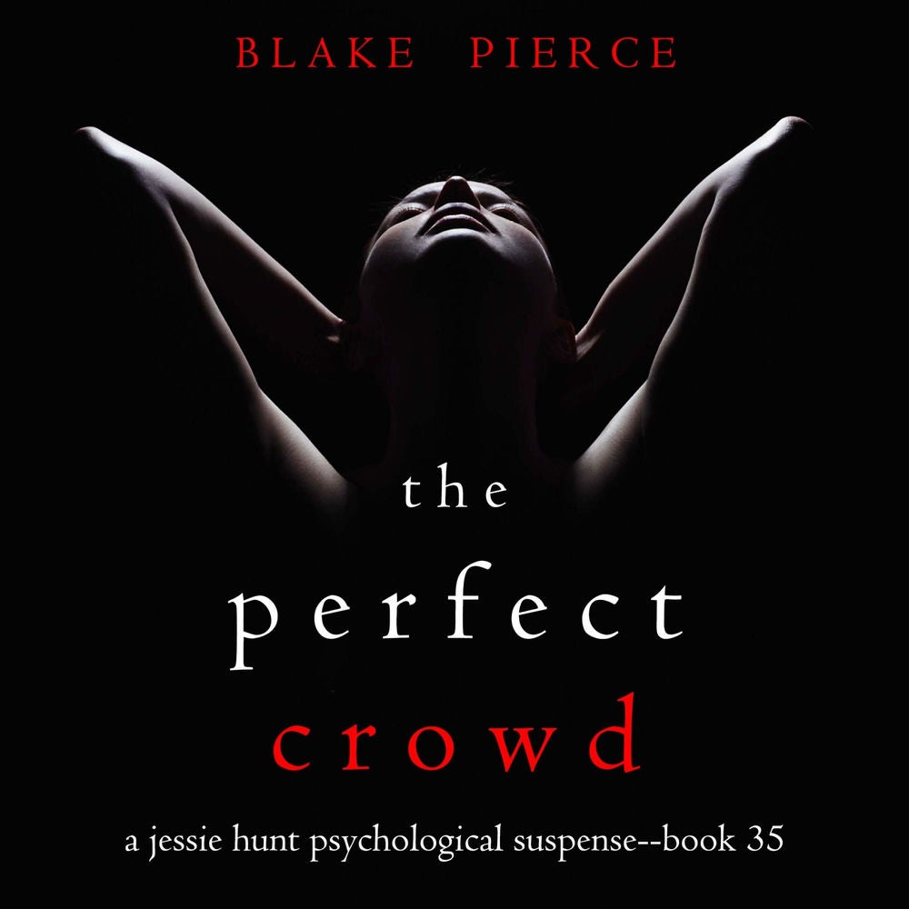 The Perfect Crowd (A Jessie Hunt Psychological Suspense Thriller—Book Thirty-Five)