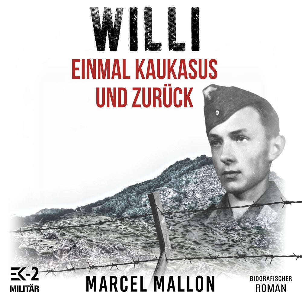 Willi – Einmal Kaukasus und zurück: Ostfront und Kriegsgefangenschaft: Romanhafte Biografie eines ehemaligen MG-Schützen im 2. Wel