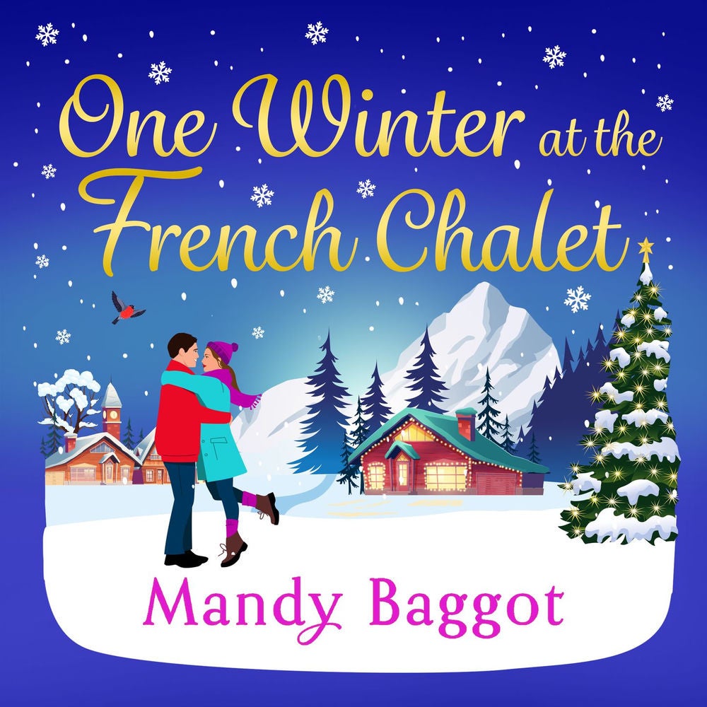 One Winter at the French Chalet - The gorgeous, uplifting, festive romance from Mandy Baggot for 2024