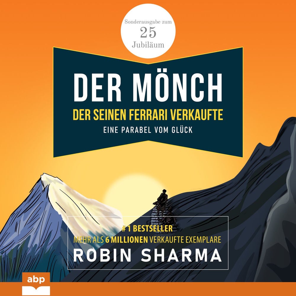 Der Mönch, der seinen Ferrari verkaufte - Eine Parabel vom Glück. Sonderausgabe zum 25. Jubiläum