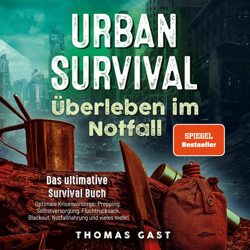 Urban Survival - Überleben im Notfall: Das ultimative Survival Buch - Optimale Krisenvorsorge: Prepping, Selbstversorgung, Fluchtr