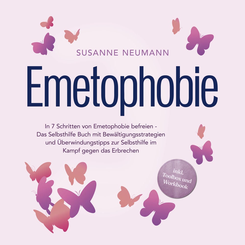 Emetophobie: In 7 Schritten von Emetophobie befreien - Das Selbsthilfe Buch mit Bewältigungsstrategien und Überwindungstipps zur S