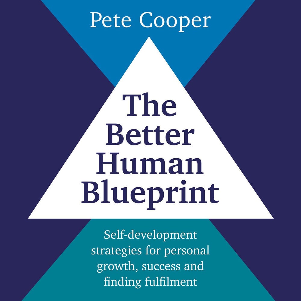 The Better Human Blueprint - Self-development strategies for personal growth, success and finding fulfilment