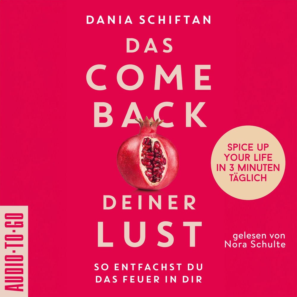 Das Comeback deiner Lust - So entfachst du das Feuer in dir - Spice up Your Life in 3 Minuten täglich