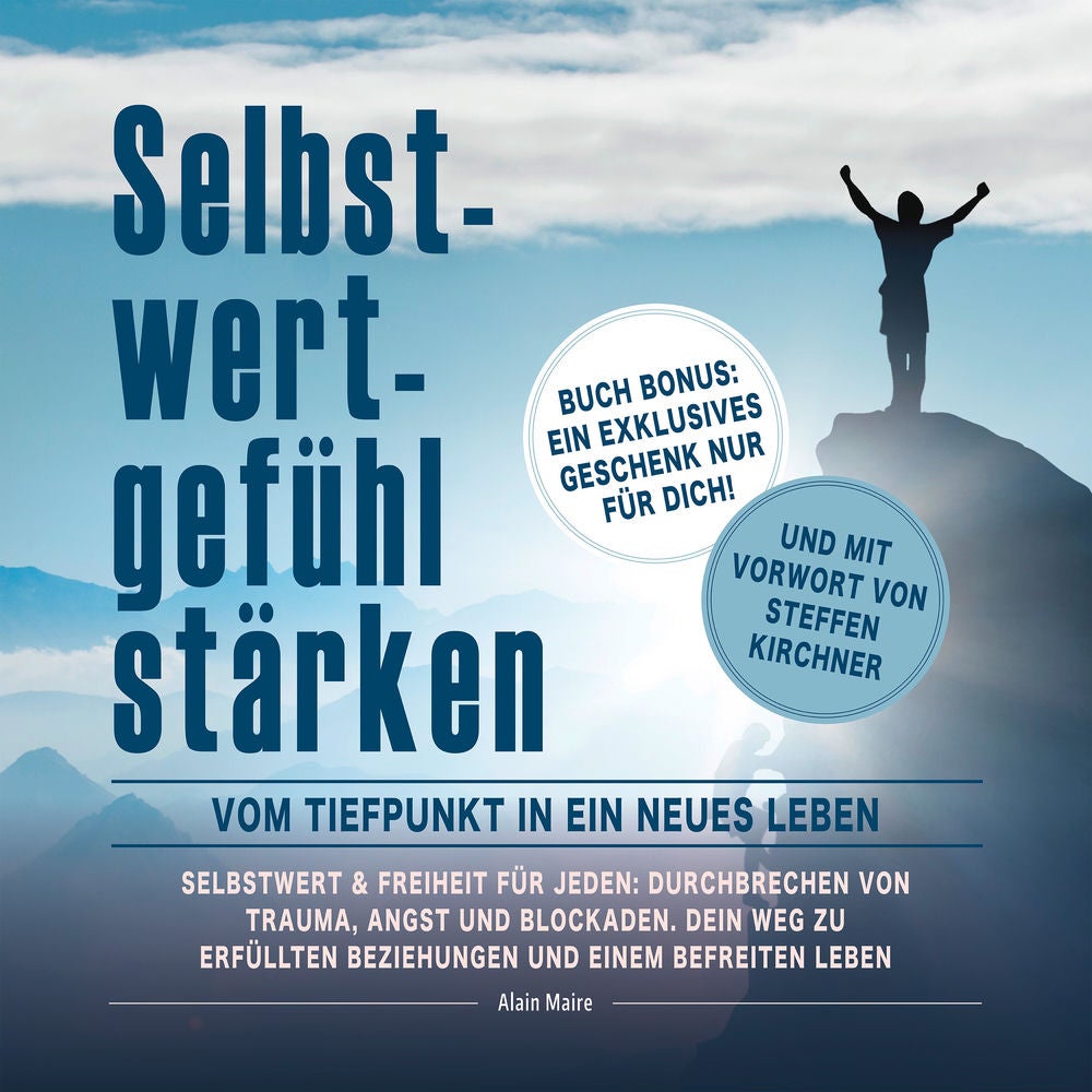 Selbstwertgefühl stärken: Vom Tiefpunkt in ein neues Leben: Selbstwert & Freiheit für jeden: Durchbrechen von Trauma, Angst und Bl