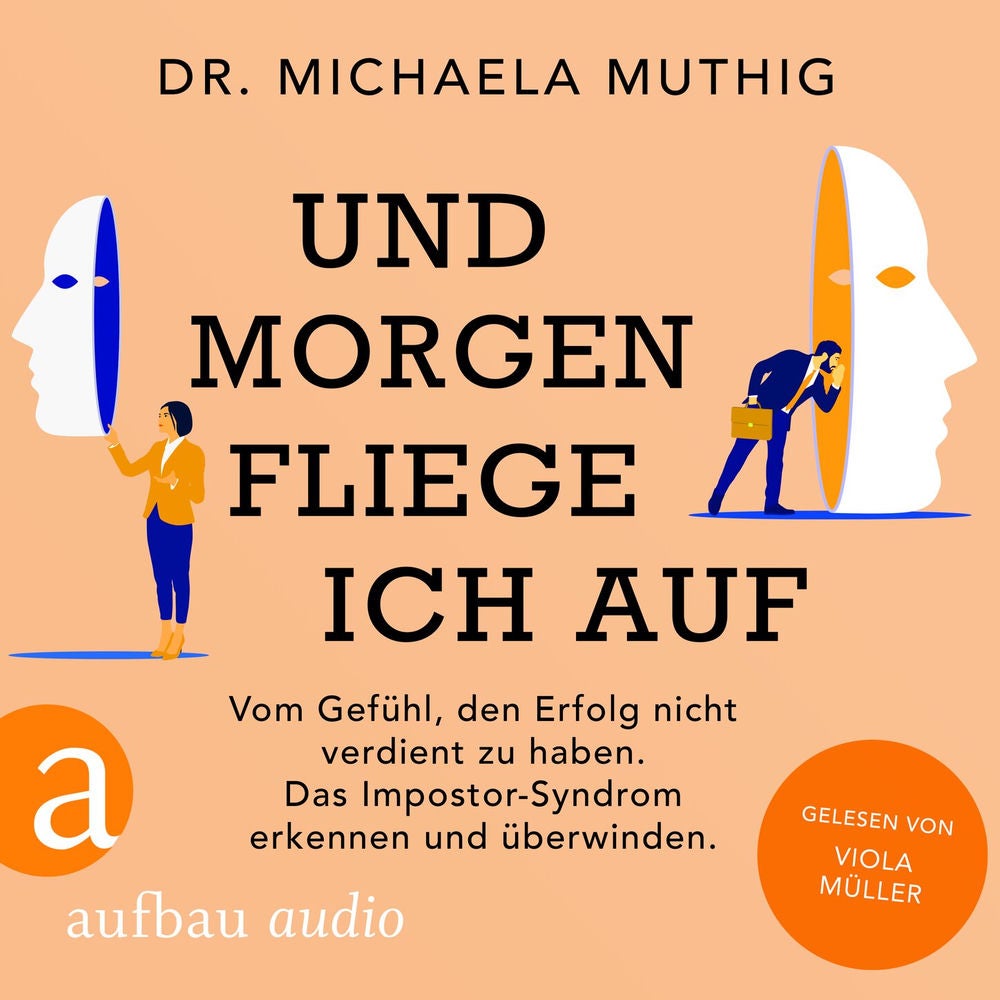 Und morgen fliege ich auf - Vom Gefühl, den Erfolg nicht verdient zu haben - Das Impostor-Syndrom erkennen und überwinden