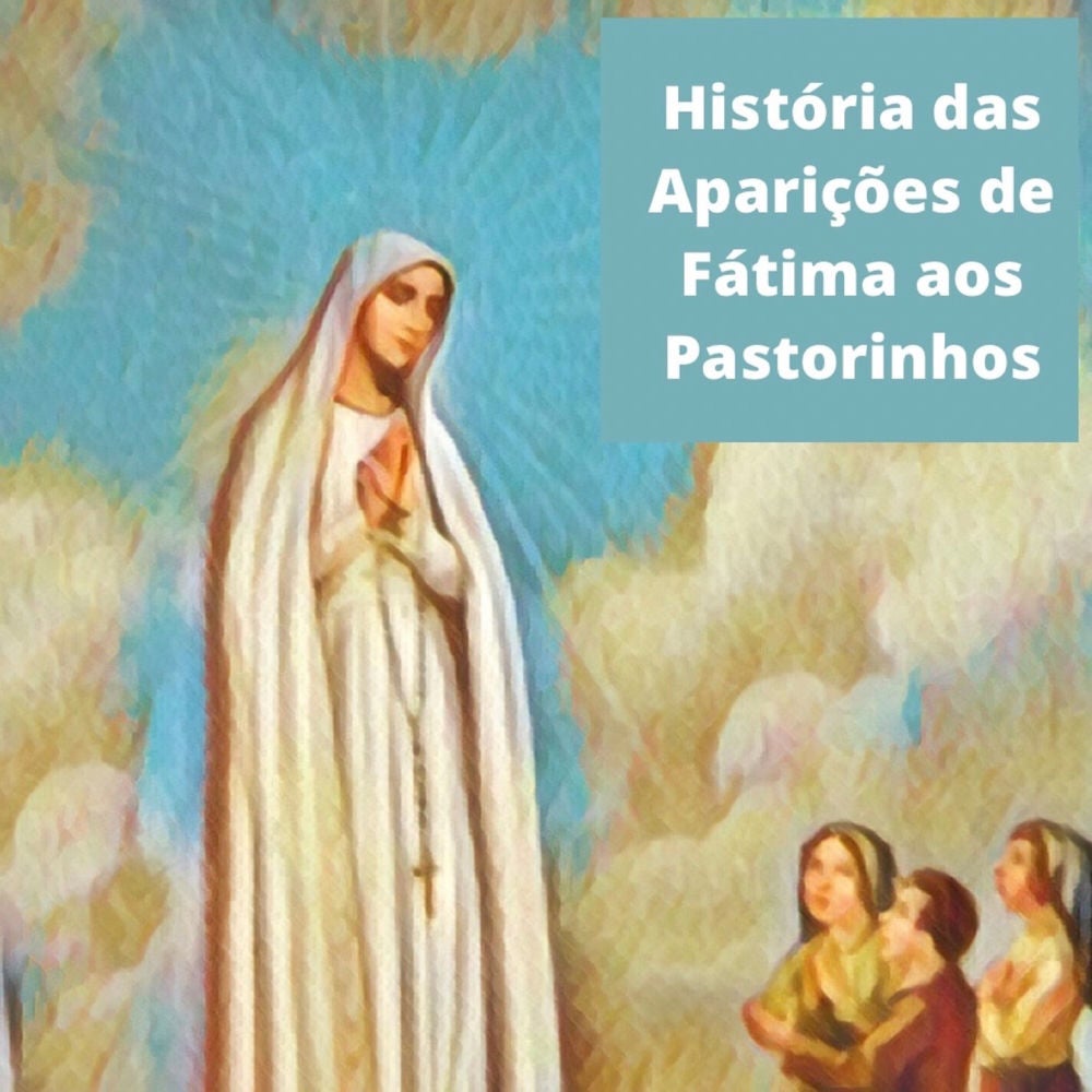 História das Aparições de Fátima aos Pastorinhos