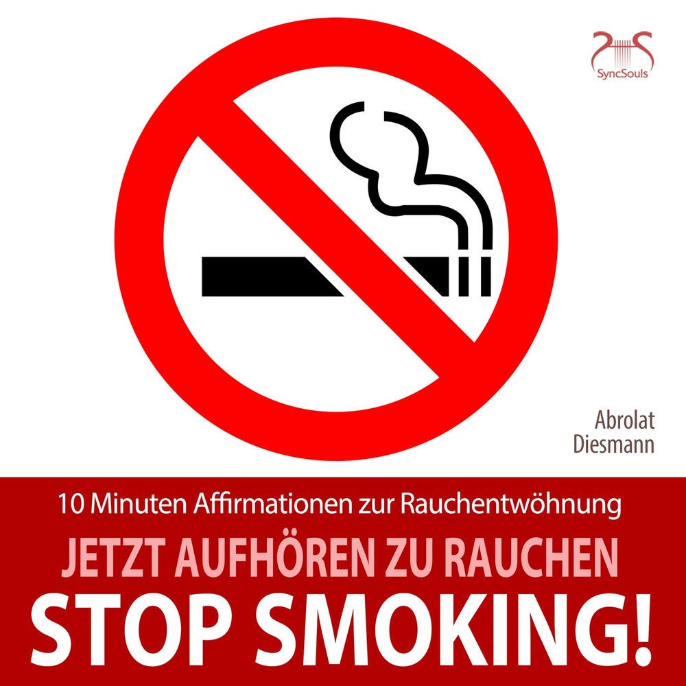 Stop Smoking! Jetzt aufhören zu rauchen - 10 Minuten Affirmationen zur Rauchentwöhnung - Mentale Übung