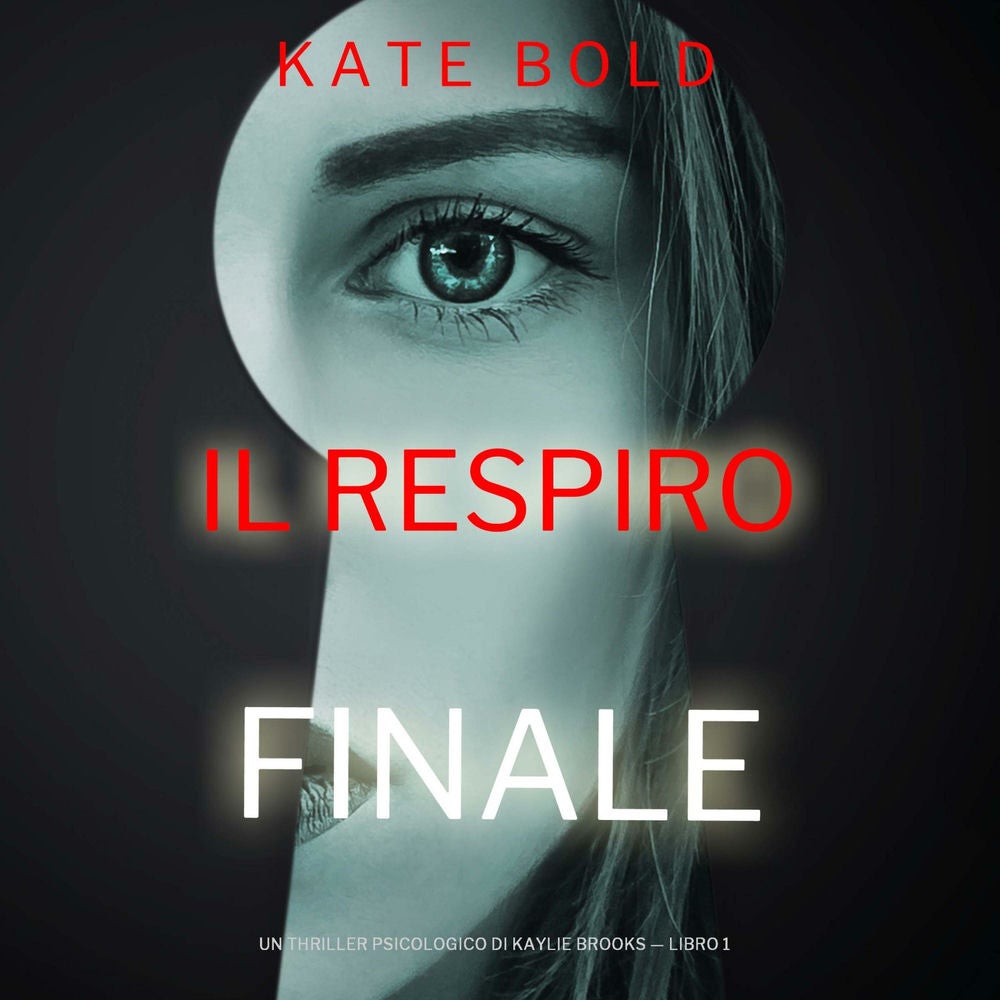Il Respiro Finale (Un Thriller Psicologico di Kaylie Brooks — Libro 1)