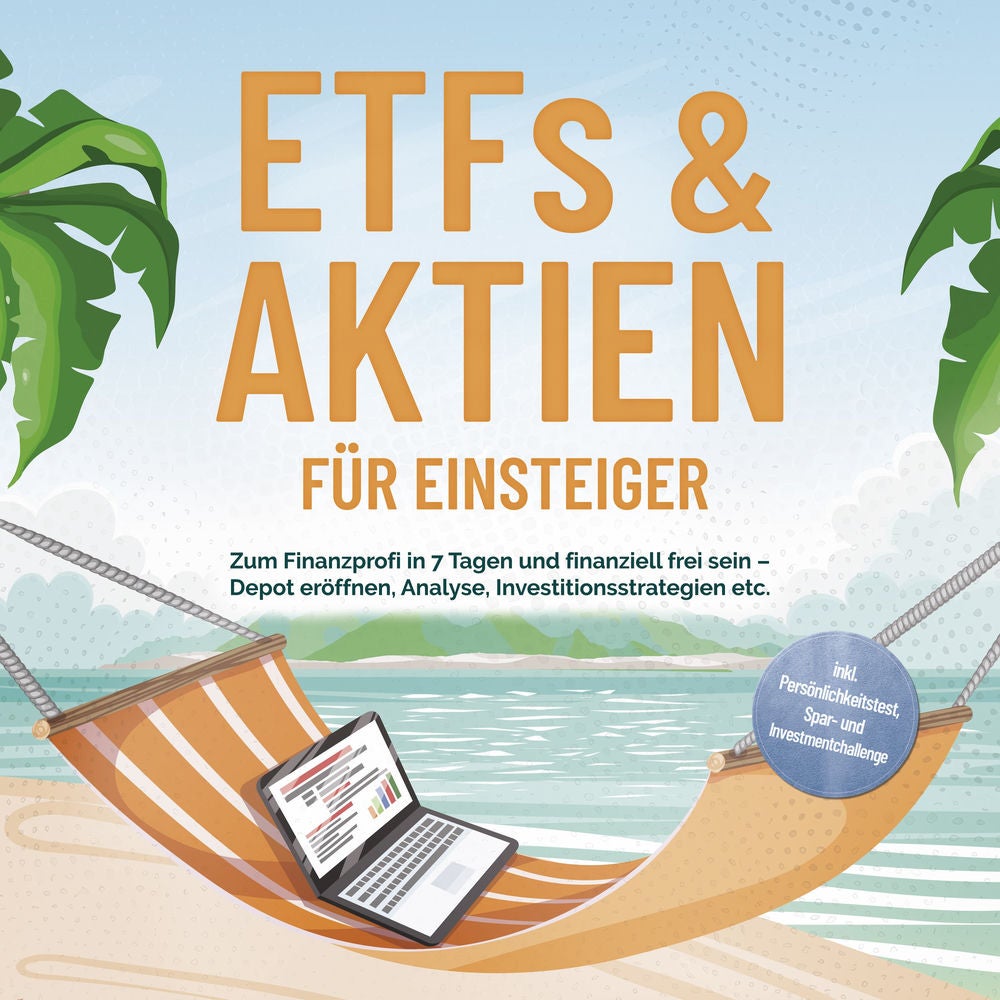 ETFs & Aktien für Einsteiger: Zum Finanzprofi in 7 Tagen und finanziell frei sein – Depot eröffnen, Analyse, Investitionsstrategie