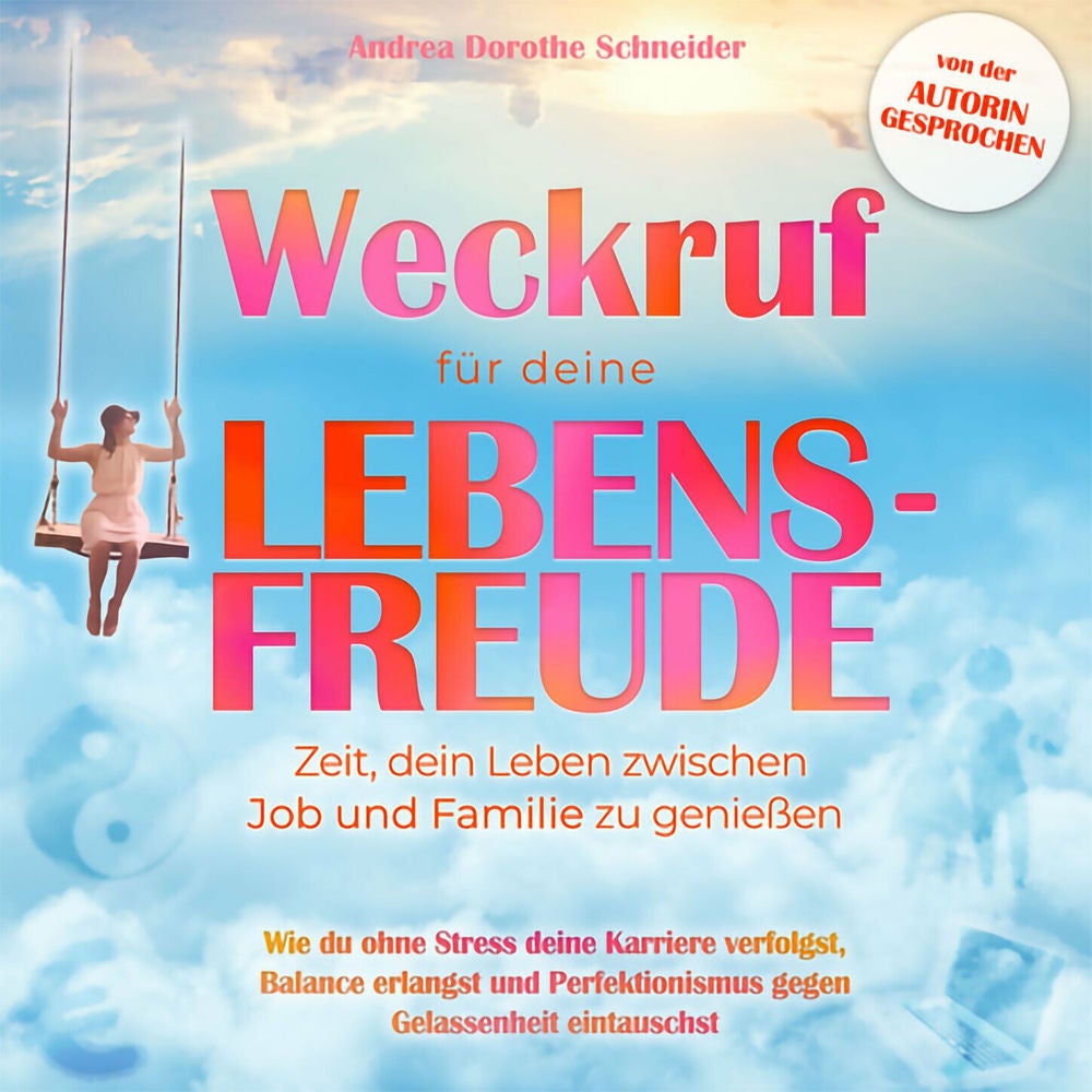 Weckruf für deine Lebensfreude: Zeit, dein Leben zwischen Job und Familie zu genießen - Wie du ohne Stress deine Karriere verfolgs