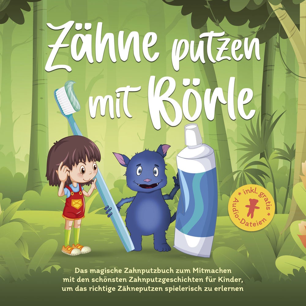 Zähne putzen mit Börle: Das magische Zahnputzbuch zum Mitmachen mit den schönsten Zahnputzgeschichten für Kinder, um das richtige