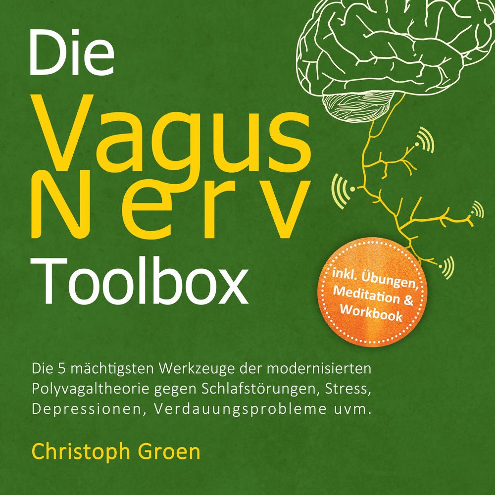 Die Vagus Nerv Toolbox: Die 5 mächtigsten Werkzeuge der modernisierten Polyvagaltheorie gegen Schlafstörungen, Stress, Depressione