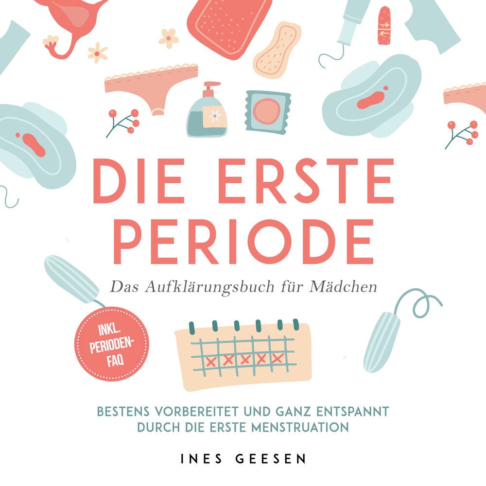 Die erste Periode - Das Aufklärungsbuch für Mädchen: Bestens vorbereitet und ganz entspannt durch die erste Menstruation - inkl. P
