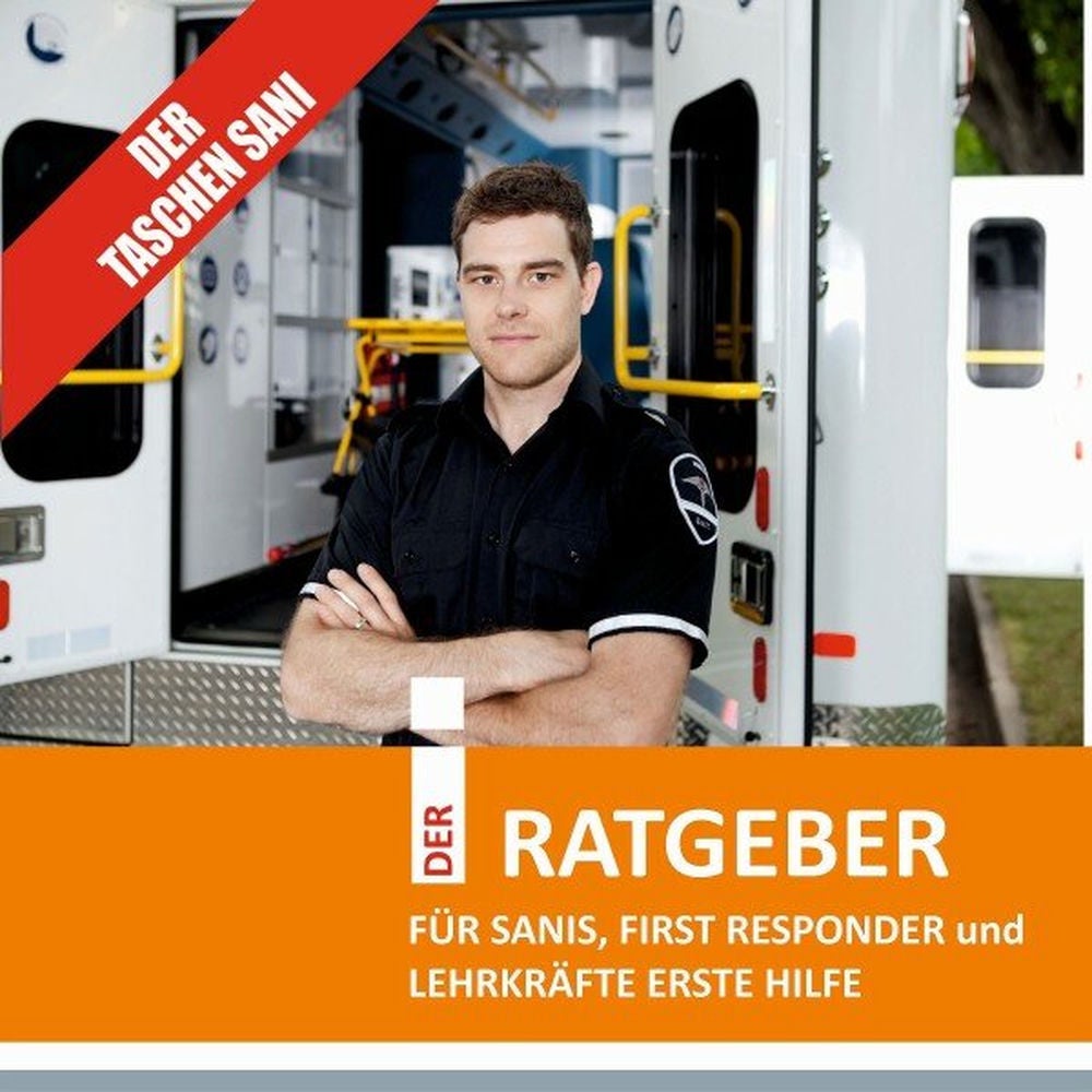Der Taschensani - Der RATGEBER FÜR SANIS, FIRST RESPONDER und LEHRKRÄFTE ERSTE HILFE